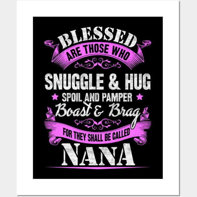 Blessed are those who snuggle & hug spoil and pamper boast and brag for they shall be called NANA Wall Art by SilverTee